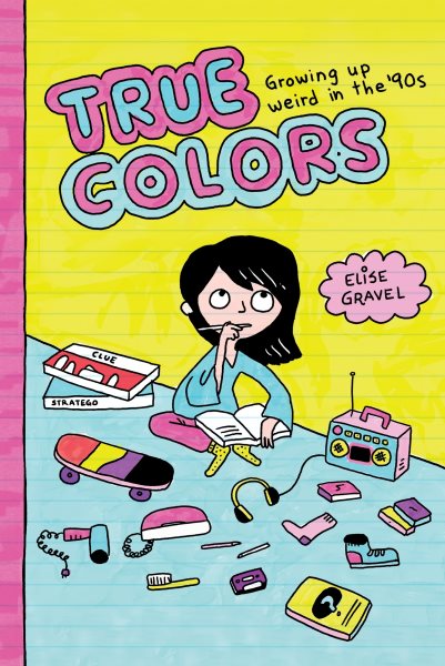 True Colors: Growing Up Weird in the '90s by Elise Gravel