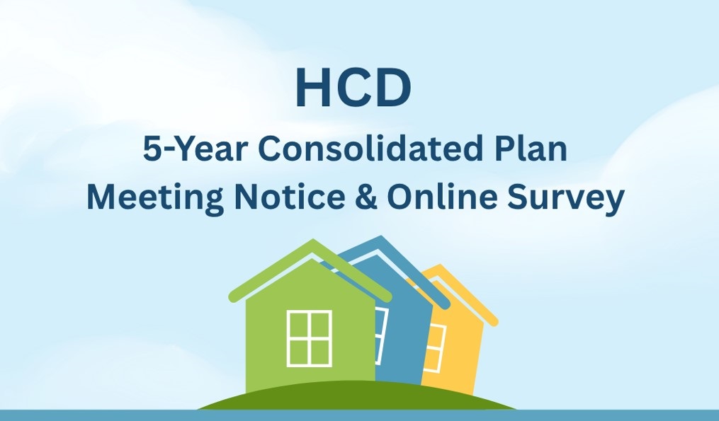 Photo shows three houses and HCD 5-Year Consolidated Plan Meeting Notice and Online Survey